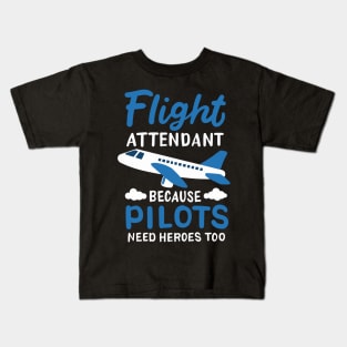 Flight Attendant Because Pilots Need Heroes Too Kids T-Shirt